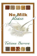 No Milk, Please: An Invitation to Explore Milk Alternatives - Paperback