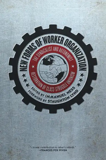 New Forms of Worker Organization: The Syndicalist and Autonomist Restoration of Class Struggle Unionism - Paperback