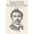 Black History Heroes of the Reconstruction Era: The Biography of Congressman Robert Brown Elliot - Paperback