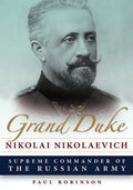 Grand Duke Nikolai Nikolaevich: Supreme Commander of the Russian Army - Paperback