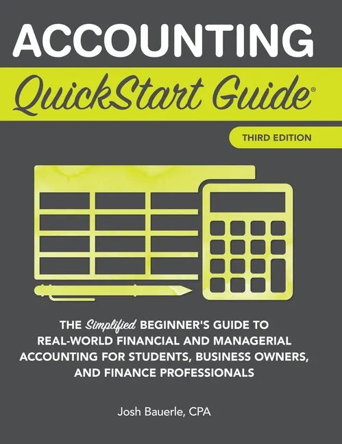 Accounting QuickStart Guide: The Simplified Beginner's Guide to Financial & Managerial Accounting For Students, Business Owners and Finance Profession - Hardcover