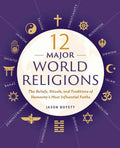 12 Major World Religions: The Beliefs, Rituals, and Traditions of Humanity's Most Influential Faiths - Paperback