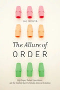 The Allure of Order: High Hopes, Dashed Expectations, and the Troubled Quest to Remake American Schooling - Paperback