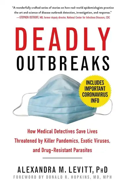 Deadly Outbreaks: How Medical Detectives Save Lives Threatened by Killer Pandemics, Exotic Viruses, and Drug-Resistant Parasites - Paperback