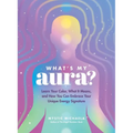 What's My Aura?: Learn Your Color, What It Means, and How You Can Embrace Your Unique Energy Signature - Hardcover