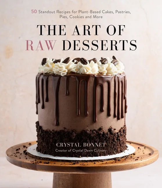 The Art of Raw Desserts: 50 Standout Recipes for Plant-Based Cakes, Pastries, Pies, Cookies and More - Paperback