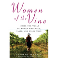 Women of the Vine: Inside the World of Women Who Make, Taste, and Enjoy Wine - Paperback