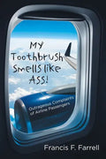 My Toothbrush Smells like Ass!: Outrageous Complaints of Airline Passengers - Paperback