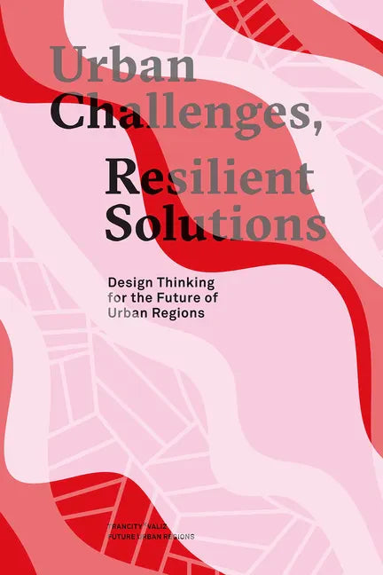 Urban Challenges, Resilient Solutions: Design Thinking for the Future of Urban Regions - Paperback