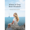 Where Is Your Boat Headed?: Igniting the entrepreneurial spark for those eager to live life on their terms - Hardcover