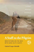 A Staff to the Pilgrim: Meditations on the Way with Nine Celtic Saints - Paperback