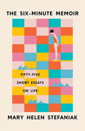 The Six-Minute Memoir: Fifty-Five Short Essays on Life - Paperback