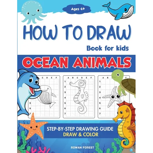 How To Draw Book For Kids: Step By Step Guide For Drawing & Coloring Cute Ocean Animals Sharks, Seahorse, Starfish, Dolphins & More - Paperback