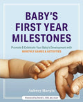 Baby's First Year Milestones: 150 Games and Activities to Promote and Celebrate Your Baby's Development - Paperback