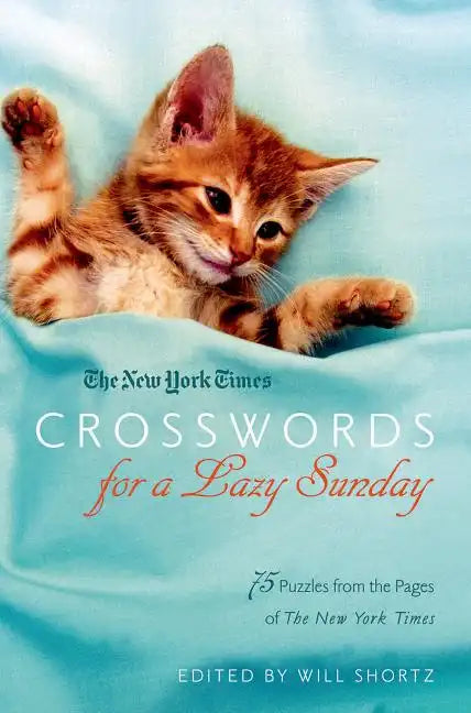New York Times Crosswords for a Lazy Sunday: 75 Puzzles from the Pages of the New York Times - Paperback