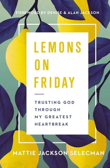 Lemons on Friday: Trusting God Through My Greatest Heartbreak - Hardcover