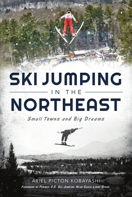 Ski Jumping in the Northeast: Small Towns and Big Dreams - Paperback