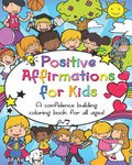 Positive Affirmations for Kids: A confidence building coloring book for all ages! - Paperback