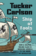 Ship of Fools: How a Selfish Ruling Class Is Bringing America to the Brink of Revolution - Paperback