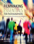 Filmmaking Essentials for Photographers: The Fundamental Principles of Transitioning from Stills to Motion - Paperback