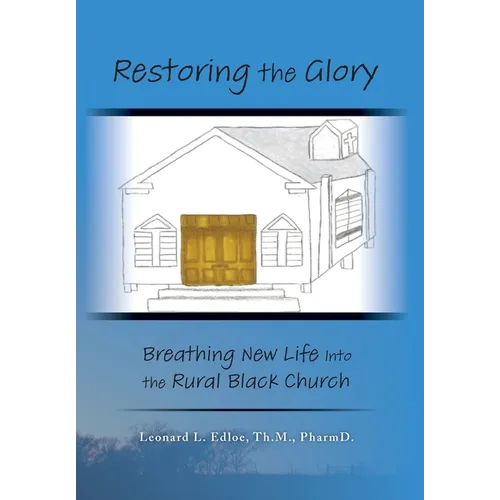 Restoring The Glory: Breathing New Life Into the Rural Black Church - Hardcover