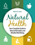 Natural Health: Your Complete Guide to Natural Remedies and Mindful Well-Being - Paperback