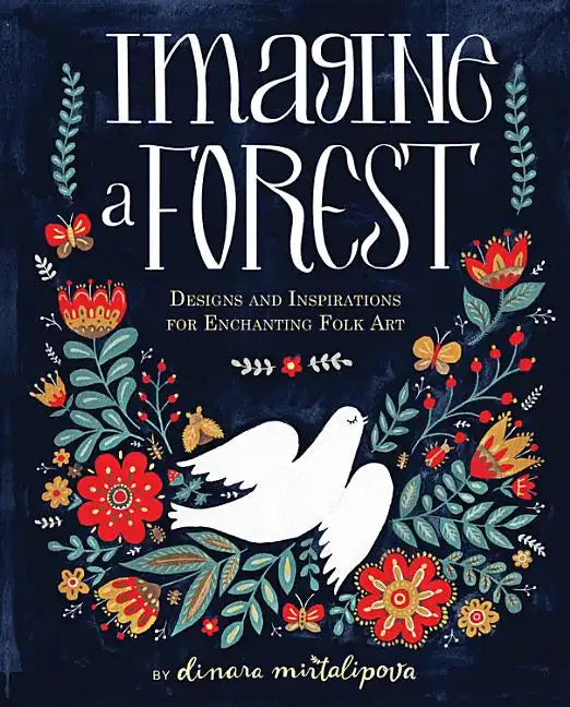 Imagine a Forest: Designs and Inspirations for Enchanting Folk Art - Hardcover