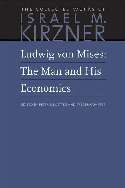 Ludwig Von Mises: The Man and His Economics - Hardcover