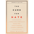 The Cure for Hate: A Former White Supremacist's Journey from Violent Extremism to Radical Compassion - Paperback