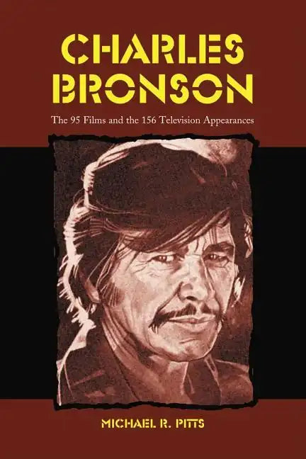 Charles Bronson: The 95 Films and the 156 Television Appearances - Paperback