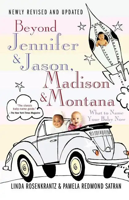 Beyond Jennifer & Jason, Madison & Montana: What to Name Your Baby Now - Paperback