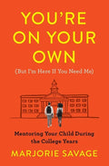 You're on Your Own (But I'm Here If You Need Me): Mentoring Your Child During the College Years - Paperback