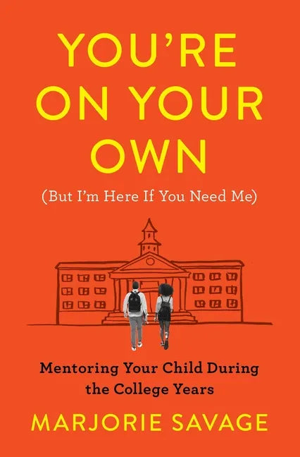 You're on Your Own (But I'm Here If You Need Me): Mentoring Your Child During the College Years - Paperback