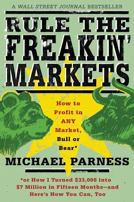 Rule the Freakin' Markets: How to Profit in Any Market, Bull or Bear - Paperback