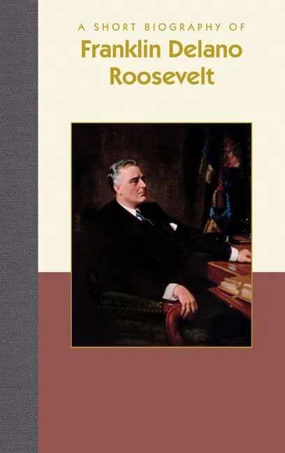 A Short Biography of Franklin Delano Roosevelt - Hardcover