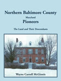 Northern Baltimore County, Maryland Pioneers: The Land and Their Descendants - Paperback
