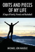 Obits and Pieces of My Life: A Saga of Family, Friends and Basketball - Paperback