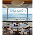 Living by the Water: Summer Escapes and Peaceful Retreats - Hardcover