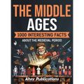 The Middle Ages: 1000 Interesting Facts About the Medieval Period - Hardcover