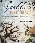 Spells for Tough Times: Crafting Hope When Faced with Life's Thorniest Challenges - Paperback