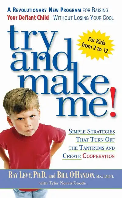 Try and Make Me!: Try and Make Me!: Simple Strategies that Turn Off the Tantrums and Create Cooperation - Paperback