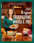 Vegan Thanksgiving Dinner and Pies: All of Your Thanksgiving Dinner and Dessert Classics Made Vegan! - Hardcover