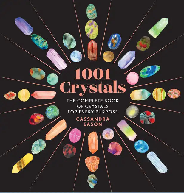 1001 Crystals: The Complete Book of Crystals for Every Purpose - Hardcover