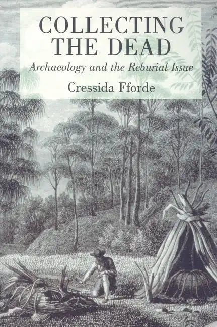 Collecting the Dead: Archaeology and the Reburial Issue - Paperback