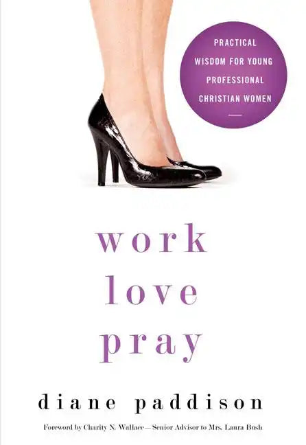 Work, Love, Pray: Practical Wisdom for Young Professional Christian Women - Paperback