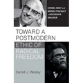 Toward a Postmodern Ethic of Radical Freedom: Cornel West and Michel Foucault in Discursive Dialogue - Hardcover