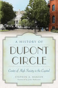 A History of Dupont Circle: Center of High Society in the Capital - Paperback