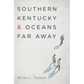 Southern Kentucky and Oceans Far Away - Hardcover