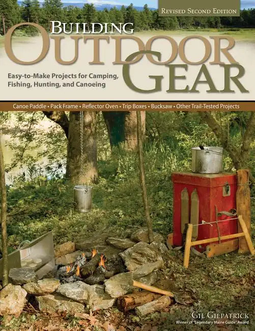 Building Outdoor Gear, Revised 2nd Edition: Easy-To-Make Projects for Camping, Fishing, Hunting, and Canoeing (Canoe Paddle, Pack Frame, Reflector Ove - Paperback