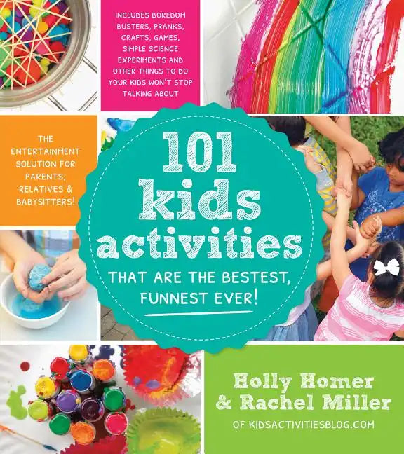 101 Kids Activities That Are the Bestest, Funnest Ever!: The Entertainment Solution for Parents, Relatives & Babysitters! - Paperback